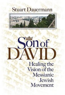 Son of David: Healing the Vision of the Messianic Jewish Movement - Stuart Dauermann