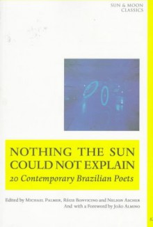 Nothing the Sun Could Not Explain: New Brazilian Poetry - Régis Bonvicino