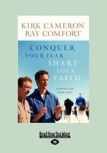 Conquer Your Fear, Share Your Faith: An Evangelism Made Easy - Ray Comfort