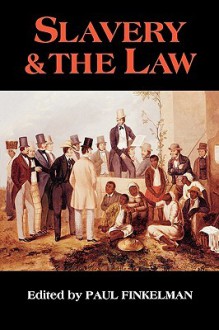 Slavery & the Law - Paul Finkelman