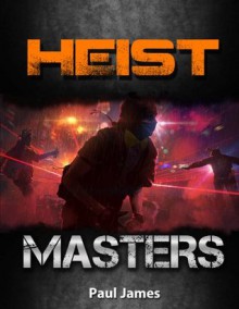 The Heist Masters - Paul James