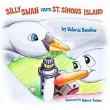 Silly Swan Visits St. Simons Island - Valerie Sandow, Robert Tucker