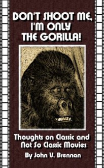 Don't Shoot Me, I'm Only The Gorilla! - John Brennan