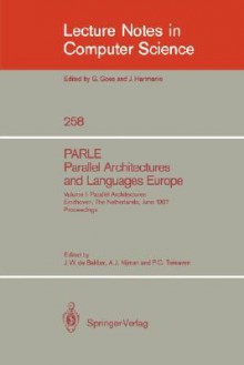 Parle Parallel Architectures and Languages Europe: Vol.1: Parallel Architectures, Eindhoven, the Netherlands, June 15-19, 1987; Proceedings - J.W. de Bakker, Philip C. Treleaven, A.J. Nijman