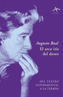 El arco iris del deseo (Artes escénicas) - Augusto Boal, Jorge Cabezas