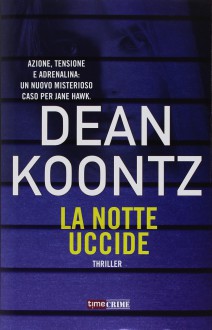 La notte uccide - Dean R. Koontz, T. Bernardi