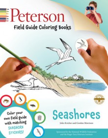 Peterson Field Guide Coloring Books: Seashores - John C. Kricher, Roger Tory Peterson, Gordon Morrison