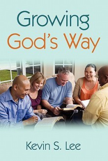 Growing God's Way - Kevin Lee