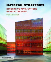 Material Strategies: Innovative Applications in Architecture - Blaine Brownell