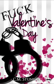 Fuck Valentine's Day (A Short Story) - C.M. Stunich