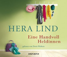 Eine Handvoll Heldinnen - Hera Lind (Autorin), Doris Wolters (Sprecherin)