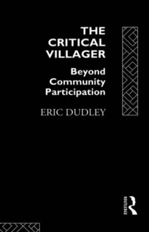 The Critical Villager: Beyond Community Participation - Eric Dudley