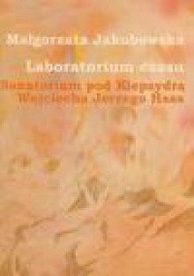 Laboratorium czasu Sanatorium pod Klepsydrą Wojciecha Jerzego Hasa z płytą DVD - Jakubowska Małgorzata