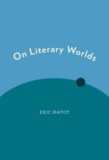 On Literary Worlds - Eric Hayot