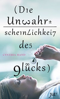 Die Unwahrscheinlichkeit des Glücks - Cynthia Hand, Sarah Heidelberger