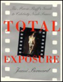 Total Exposure: The Movie Buff's Guide to Celebrity Nude Scenes - Jami Bernard