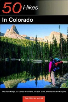 Explorer's Guide 50 Hikes in Colorado: The Front Range, the Central Mountains, the San Juan, and the Western Canyons - Cameron Burns, Cameron M. Burns