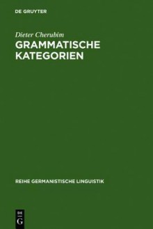 Grammatische Kategorien: Das Verh Ltnis Von "Traditioneller" Und "Moderner" Sprachwissenschaft - Dieter Cherubim