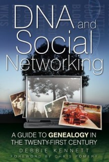 DNA and Social Networking: A Guide to Genealogy in the Twenty-first Century - Debbie Kennett, Chris Pomery