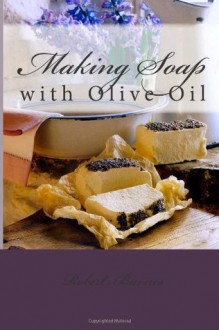 Making Soap: With Olive Oil - Robert Barnes