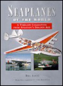 Seaplanes of the world: A timeless collection from aviation's golden age - Bill Yenne