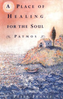 A Place of Healing for the Soul: Patmos - Peter France