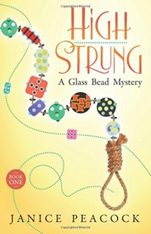 High Strung (Glass Bead Mystery Series) (Volume 1) - Janice Peacock