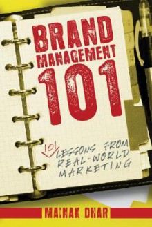 Brand Management 101: 101 Lessons from Real-World Marketing - Mainak Dhar