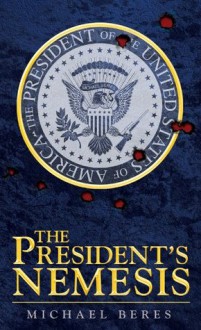 The President's Nemesis - Michael Beres