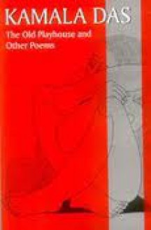 The Old Playhouse And Other Poems - Kamala Das