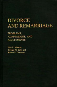 Divorce And Remarriage: Problems, Adaptations, And Adjustments - Stan L. Albrecht, Howard M. Bahr