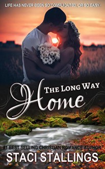 The Long Way Home: A Contemporary Christian Romance Novel - Staci Stallings