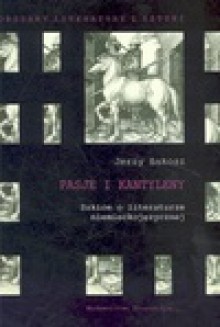 Pasje i kantyleny : szkice o literaturze niemieckojęzycznej - Jerzy Łukosz