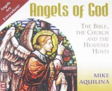 Angels of God: The Bible, the Church and the Heavenly Hosts - Mike Aquilina