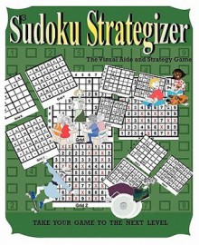 Sudoku Strategizer: The Visual Aide and Strategy Book - Peter Butler, John Mack