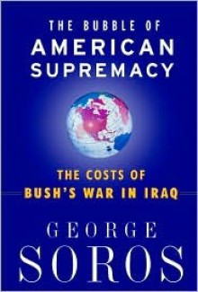 The Bubble of American Supremacy - George Soros