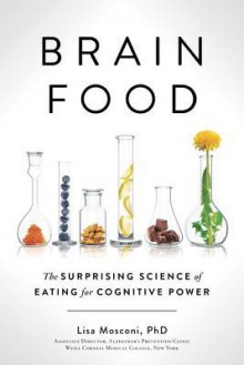 Brain Food: The Surprising Science of Eating for Cognitive Power - Lisa Mosconi