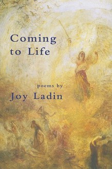 Coming to Life: Poems - Joy Ladin