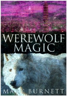 Werewolf Magic (Urban Werewolves) - Mary Burnett