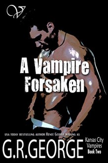 A Vampire Forsaken (Kansas City Vampires Book 2) - G.R. George, Renee George