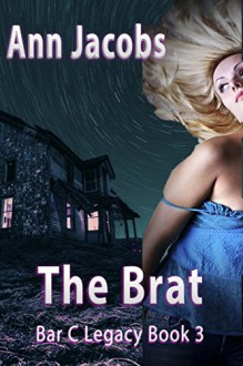 The Brat: Bar C Legacy, Book 3 - Ann Jacobs