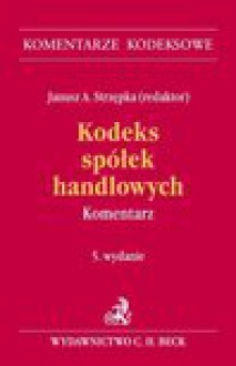 Kodeks spółek handlowych. Komentarz - Janusz Strzępka