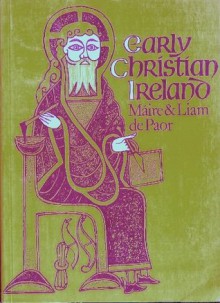 Early Christian Ireland (Ancient Peoples and Places) - Maire De Paor, Liam De Paor, Máire De Paor