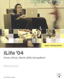 Apple Training Series: iLife 04 (Apple Training) - Michael Rubin