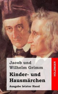 Kinder- und Hausmärchen - Brothers Grimm, Jacob Grimm, Wilhelm Grimm