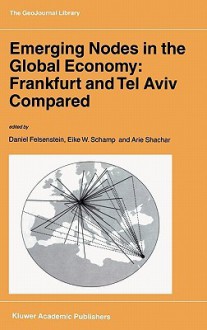 Emerging Nodes in the Global Economy: Frankfurt and Tel Aviv Compared - Daniel Felsenstein