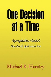 One Decision at a Time - Michael Hensley