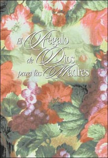 El Regalo de Dios Para las Madres = God's Gift for Mothers - Caribe Editorial, Caribe Editorial