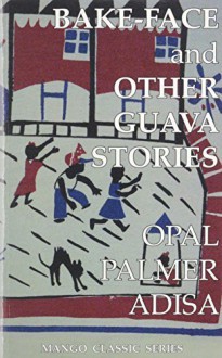 Bake-Face and Other Guava Stories by Adisa, Opal Palmer (2007) Paperback - Opal Palmer Adisa