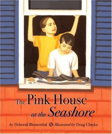 The Pink House at the Seashore - Deborah Blumenthal, Doug Chayka